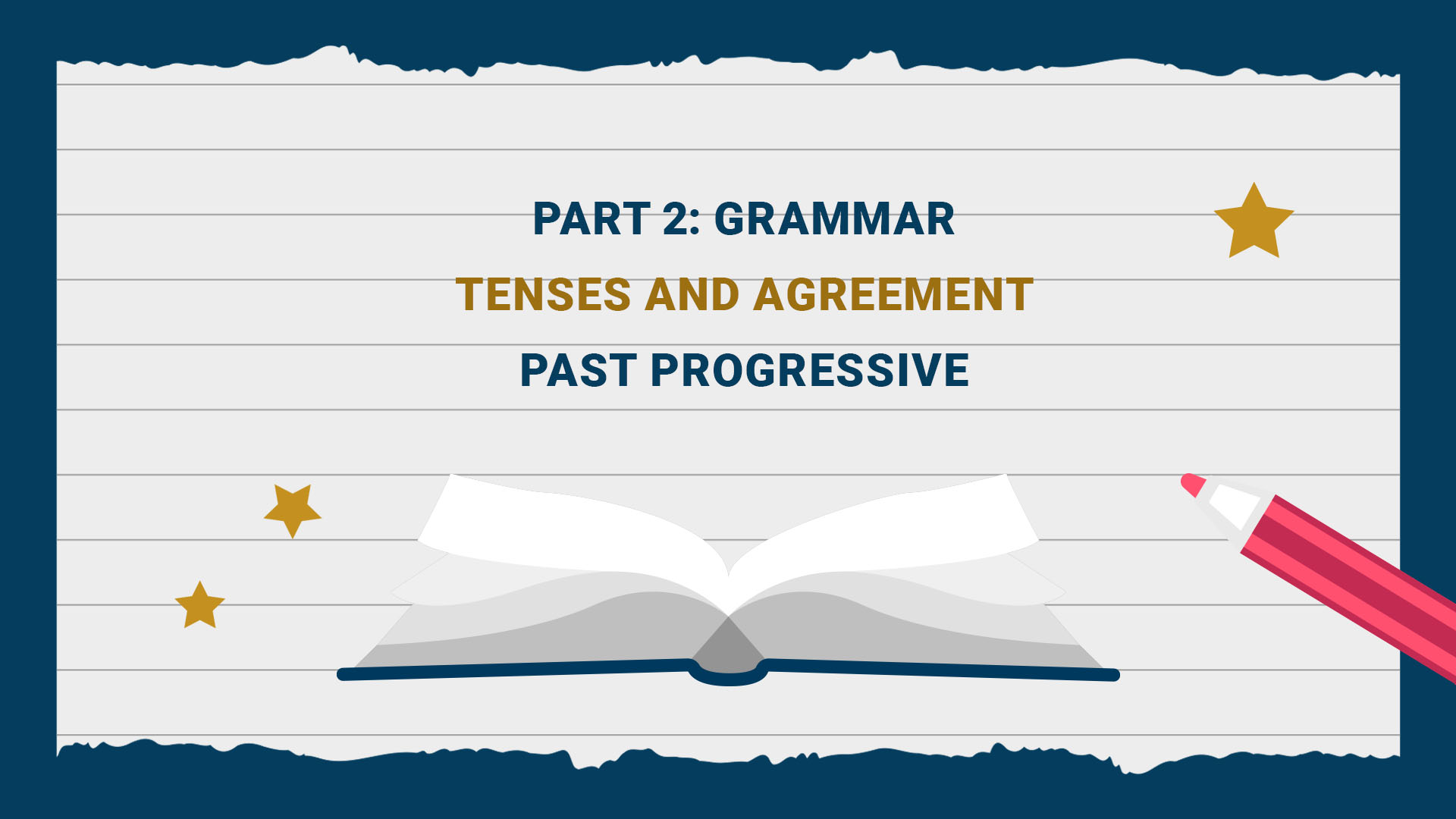 Part 2: Grammar - Tenses and Agreement - Past Progressive